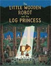 The Little Wooden Robot and the Log Princess (Hardcover)